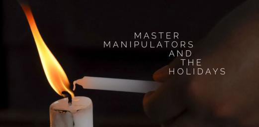 Master Manipulators, Empathics and the holidays 2018