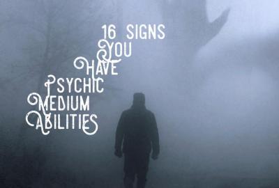 16 signs you have Psychic Medium Abilities