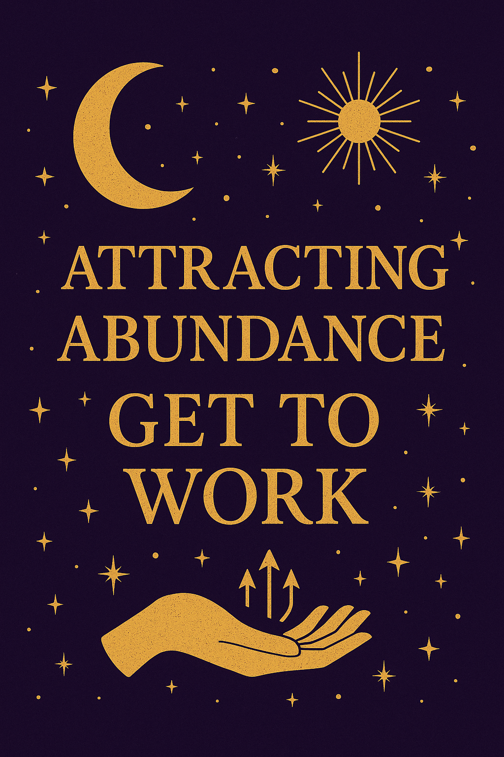 Mystical abundance image with moon, stars, and the text Attracting Abundance Get to Work