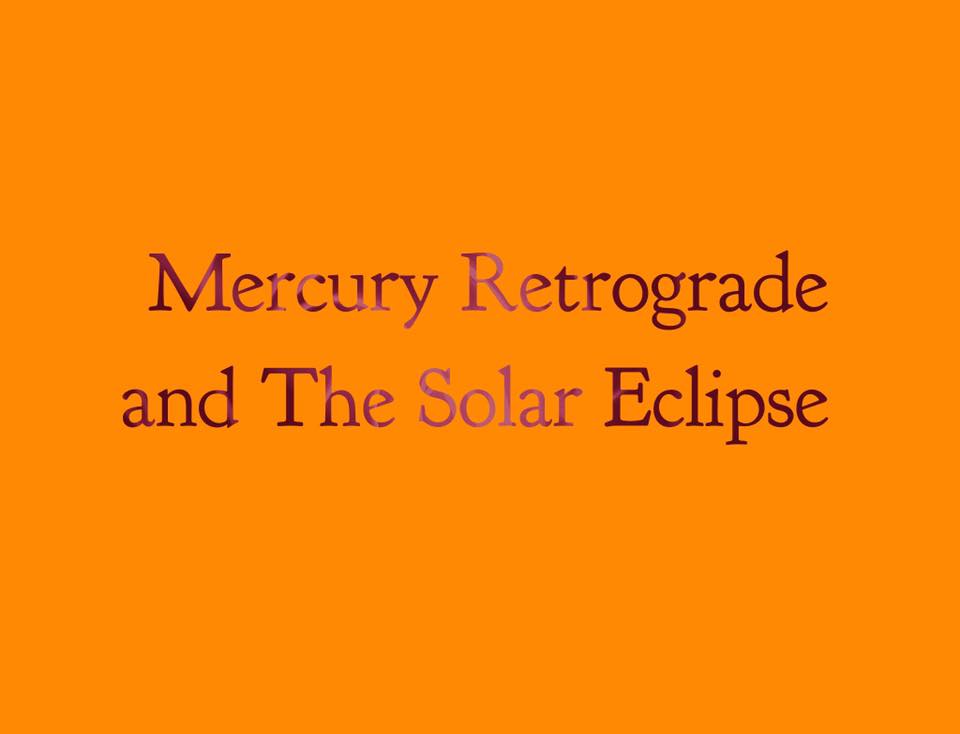 Tips for the Mercury Retrograde and Solar Eclipse - August 2017