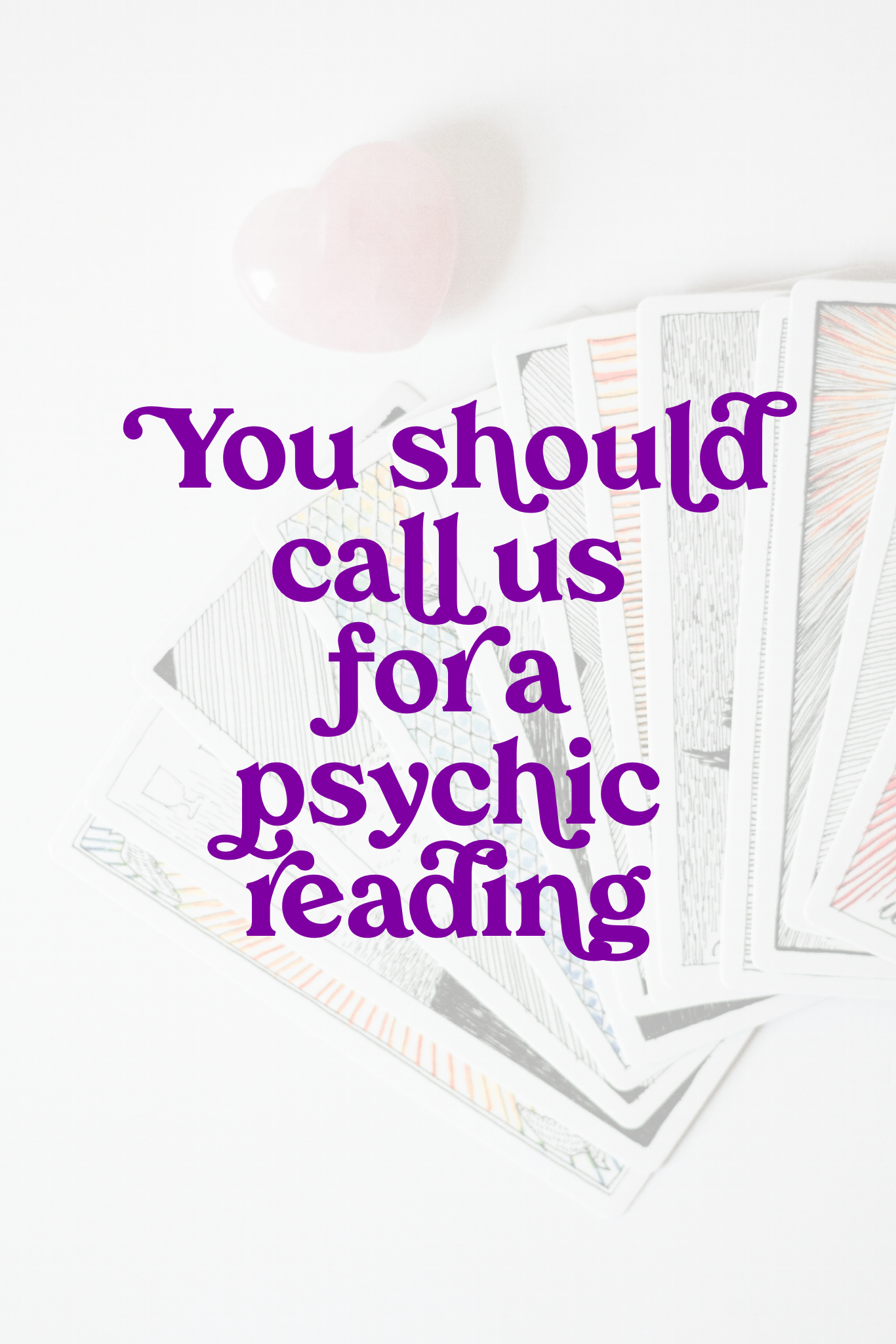 Tarot cards on white background with text "You should call us for a psychic reading"