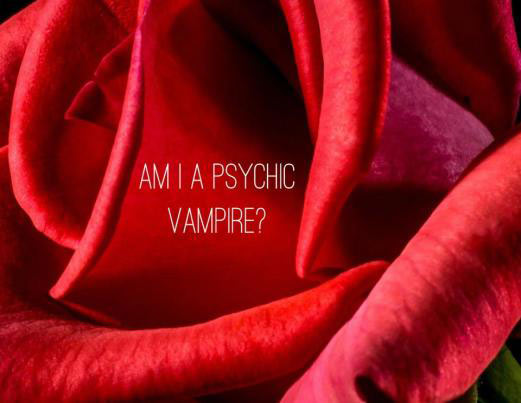 Am I a Psychic Vampire?