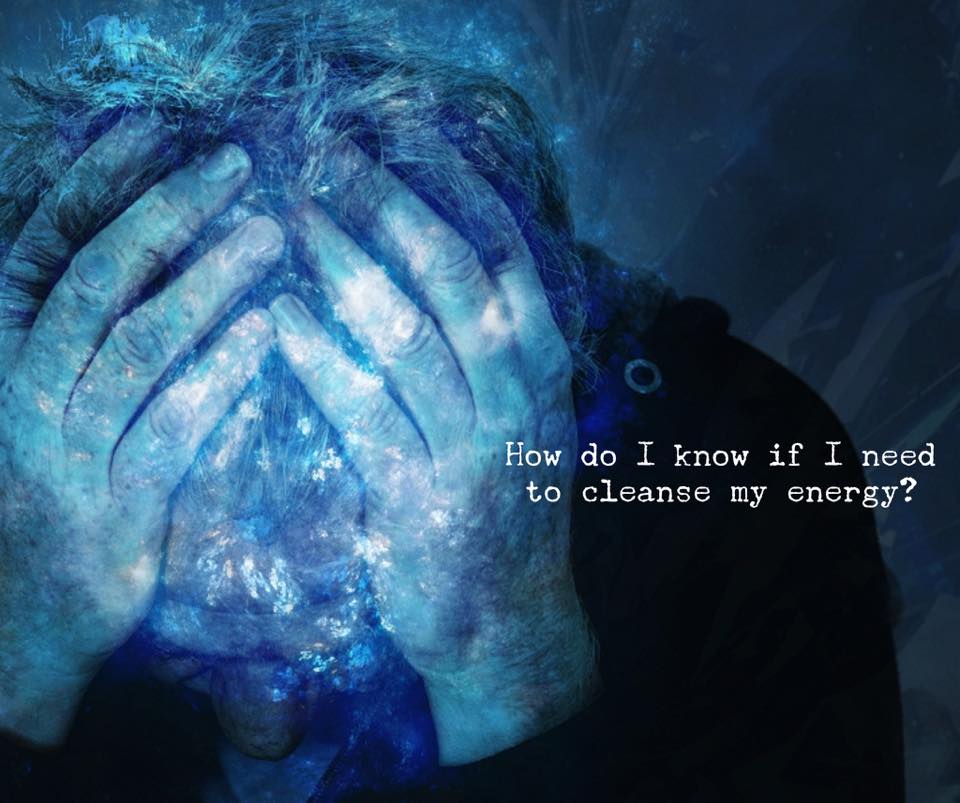 How do I know if I need to cleanse my energy?