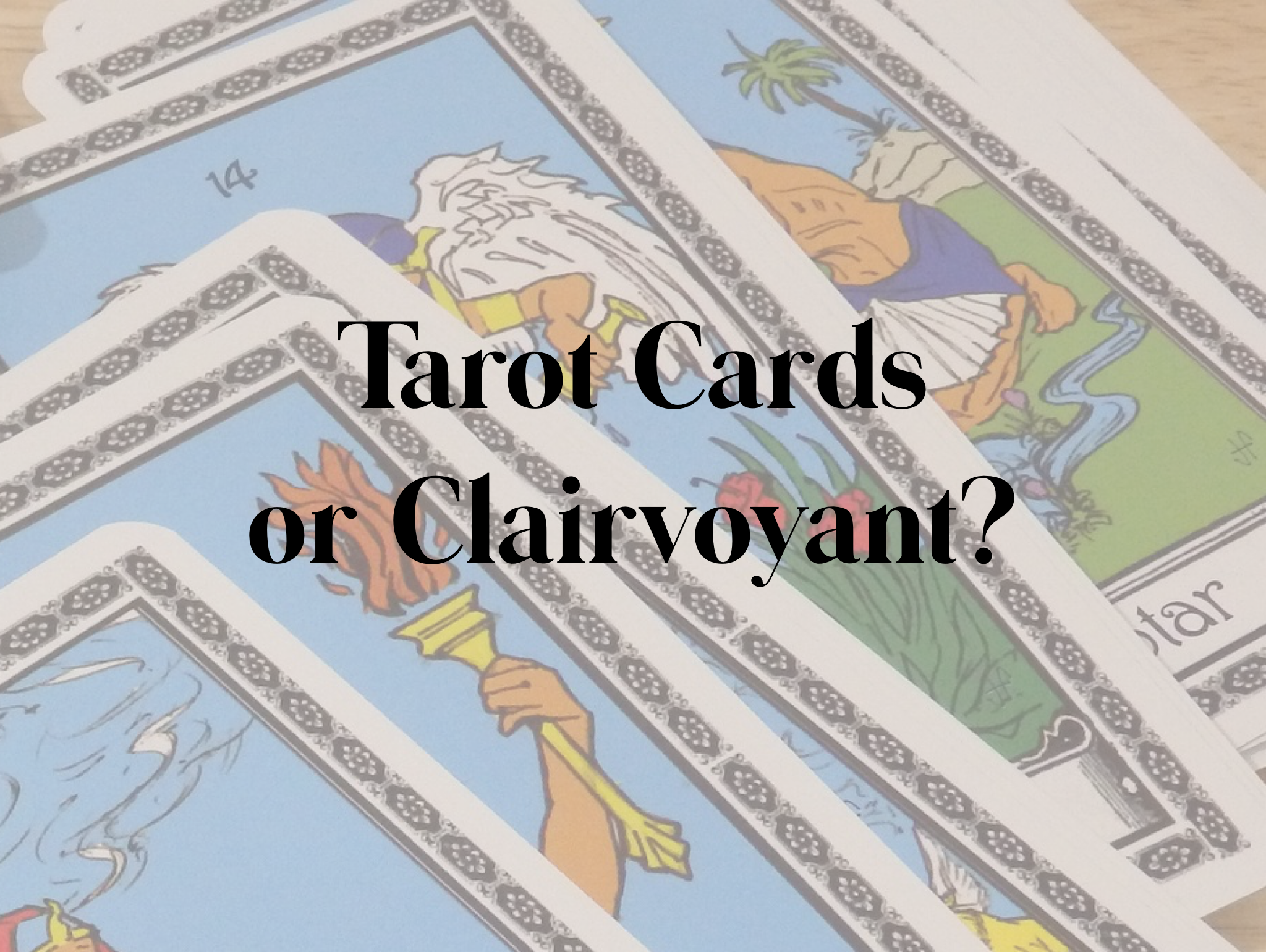 Tarot Card Reader or Clairvoyant Psychic?