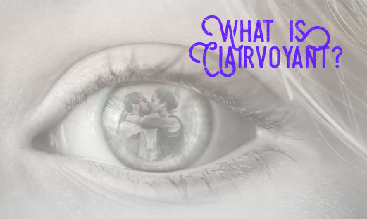 What is a Clairvoyant Psychic?