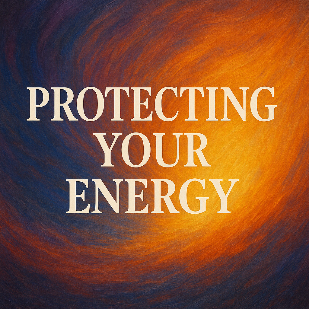 Mystical swirling background of deep blues, purples, fiery oranges, and golden light with bold white text “Protecting Your Energy” centered, evoking vibrant movement and spiritual strength.