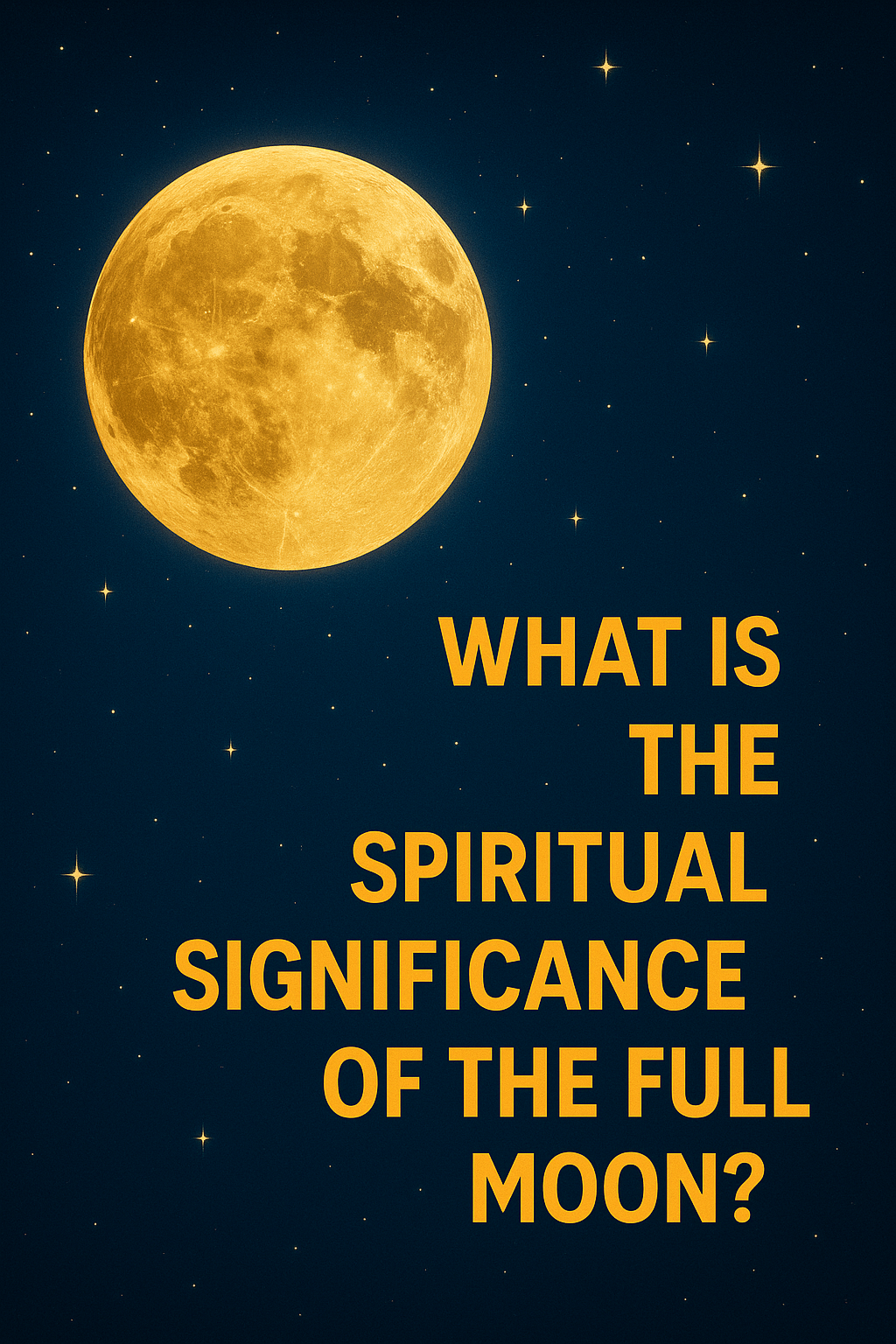 Golden full moon glowing against a deep starry night sky with bold text highlighting the spiritual significance of the Full Moon—an enchanting and mystical design perfect for a spiritual blog post