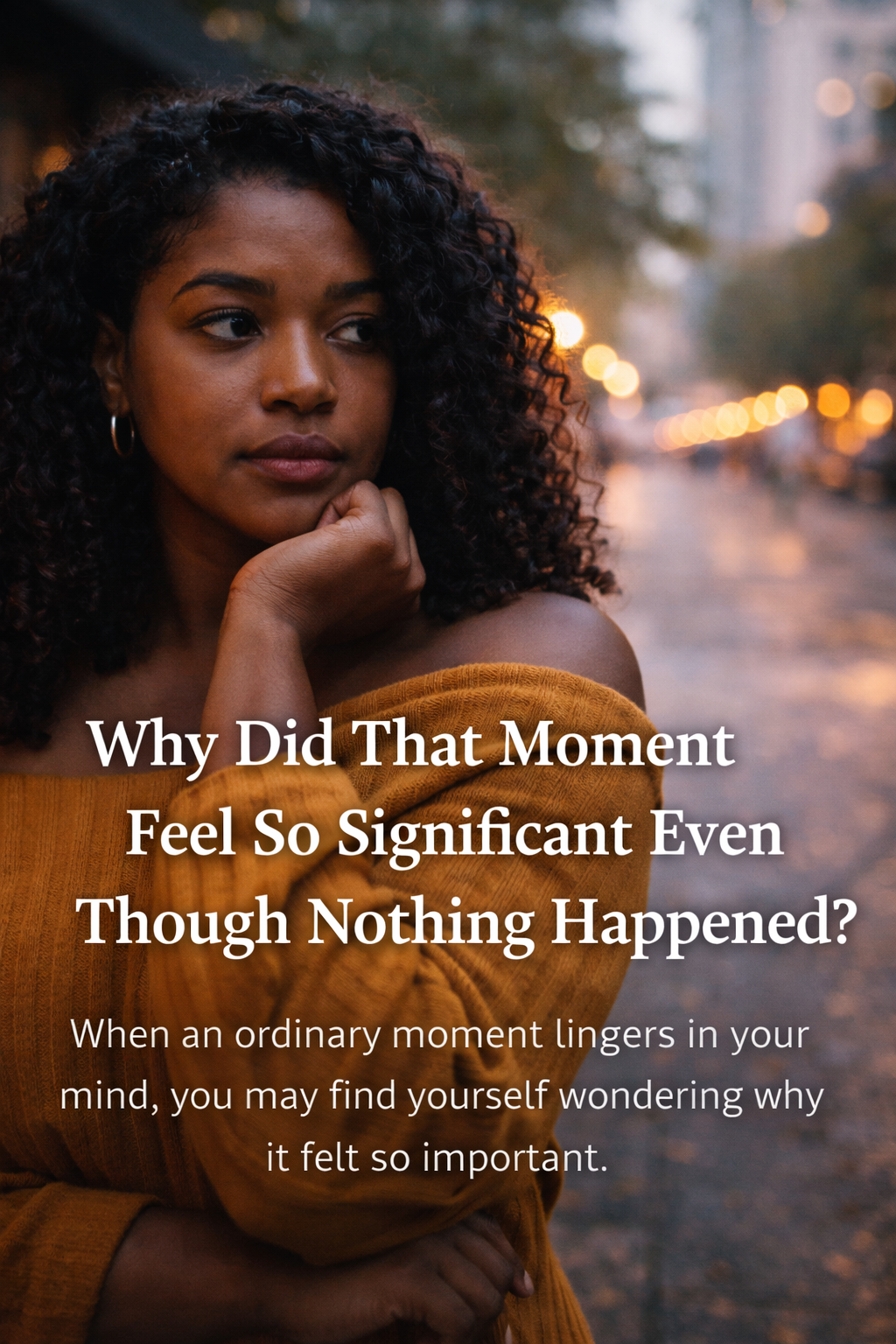 woman looking thoughtful and reflective, representing a moment that felt emotionally significant even though nothing happened