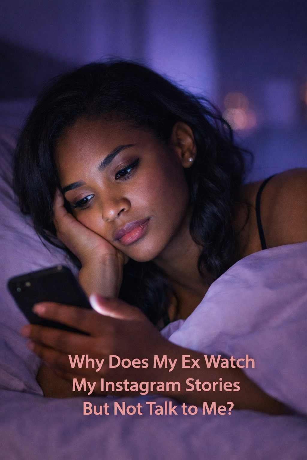 Woman lying in bed at night looking at her phone while wondering why her ex watches her Instagram stories but does not talk to her