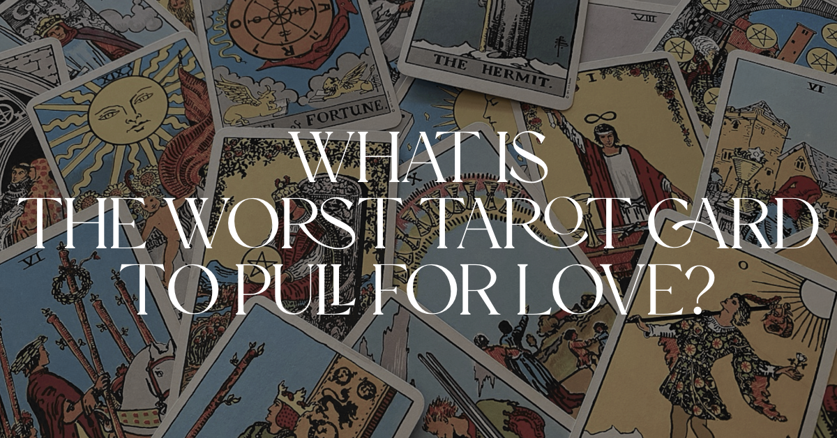 darkened image of Tarot cards with text "what is the worst Tarot Card to pull for love?"