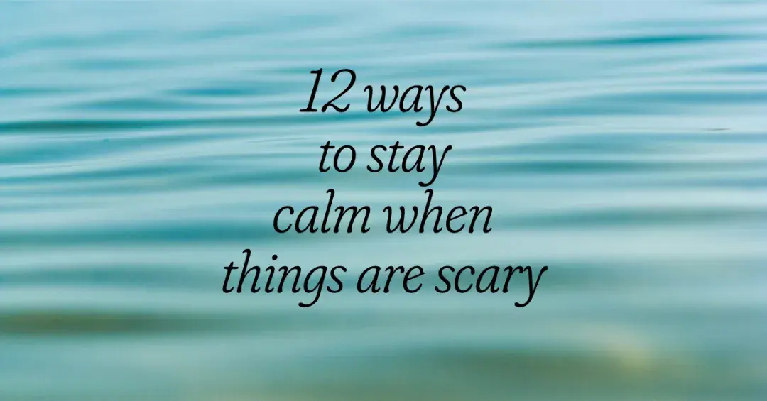 rippled water with text 12 ways to stay calm when things are scary