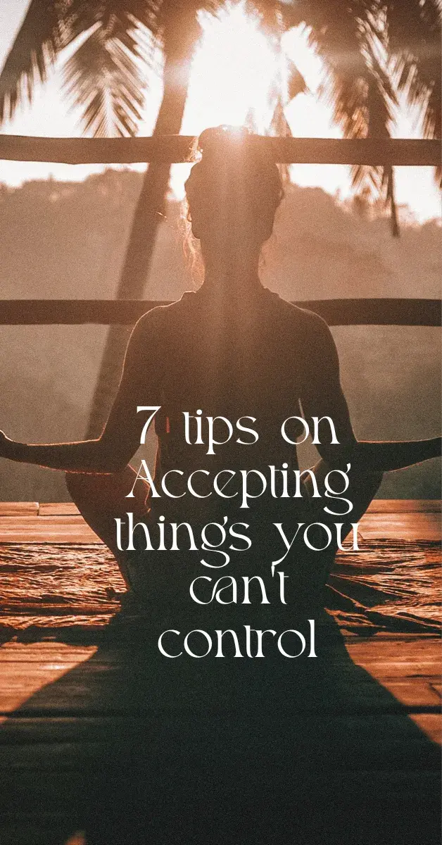 7 tips on accepting things you can't control