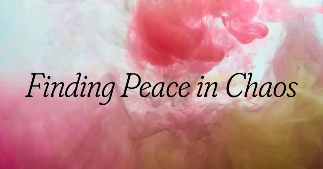 pink and yellow smoke with text "Finding Peace in Chaos"