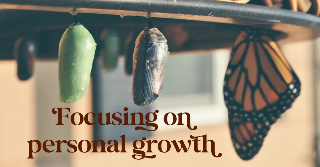 Butterfly chrysalis evolving with text "focusing on personal growth"