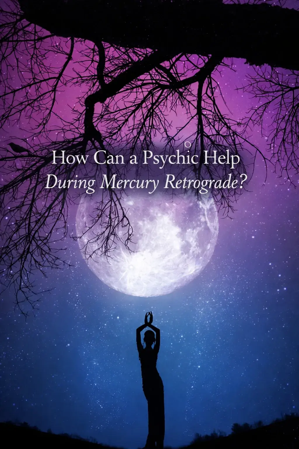 Silhouetted woman standing beneath a starry night sky with a glowing planet overhead, representing how a psychic can help during Mercury Retrograde