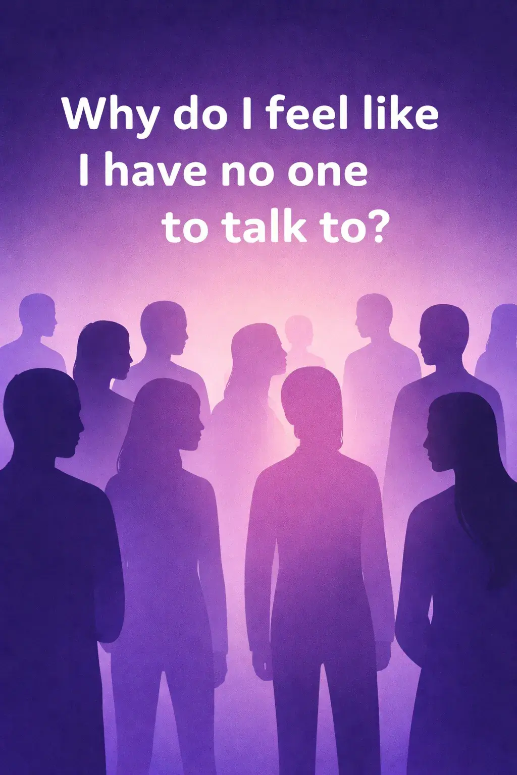 Faceless silhouettes in shades of purple and violet, with one figure standing apart from the group, symbolizing the feeling of having no one to talk to.