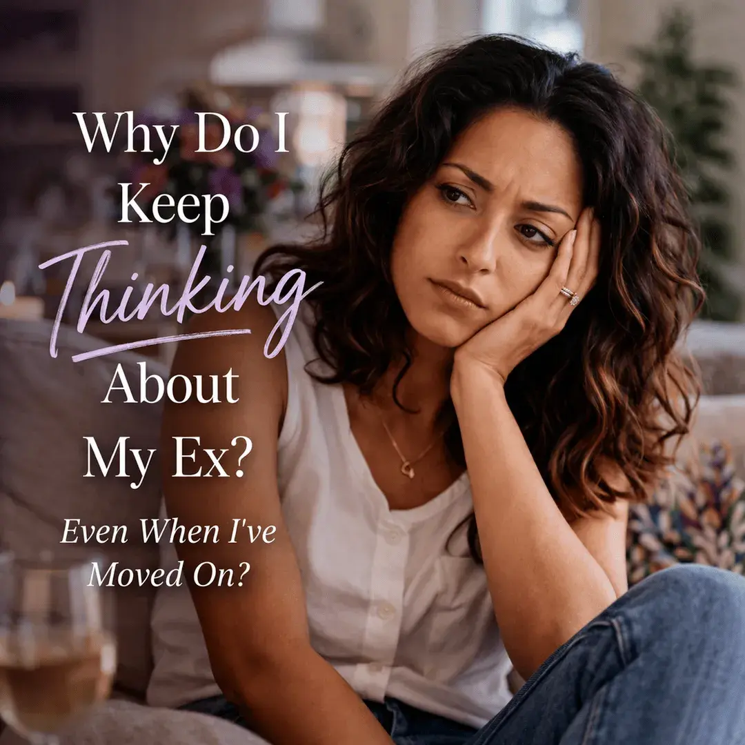 Why do I keep thinking about my ex even when I’ve moved on. Emotional reflection and healing