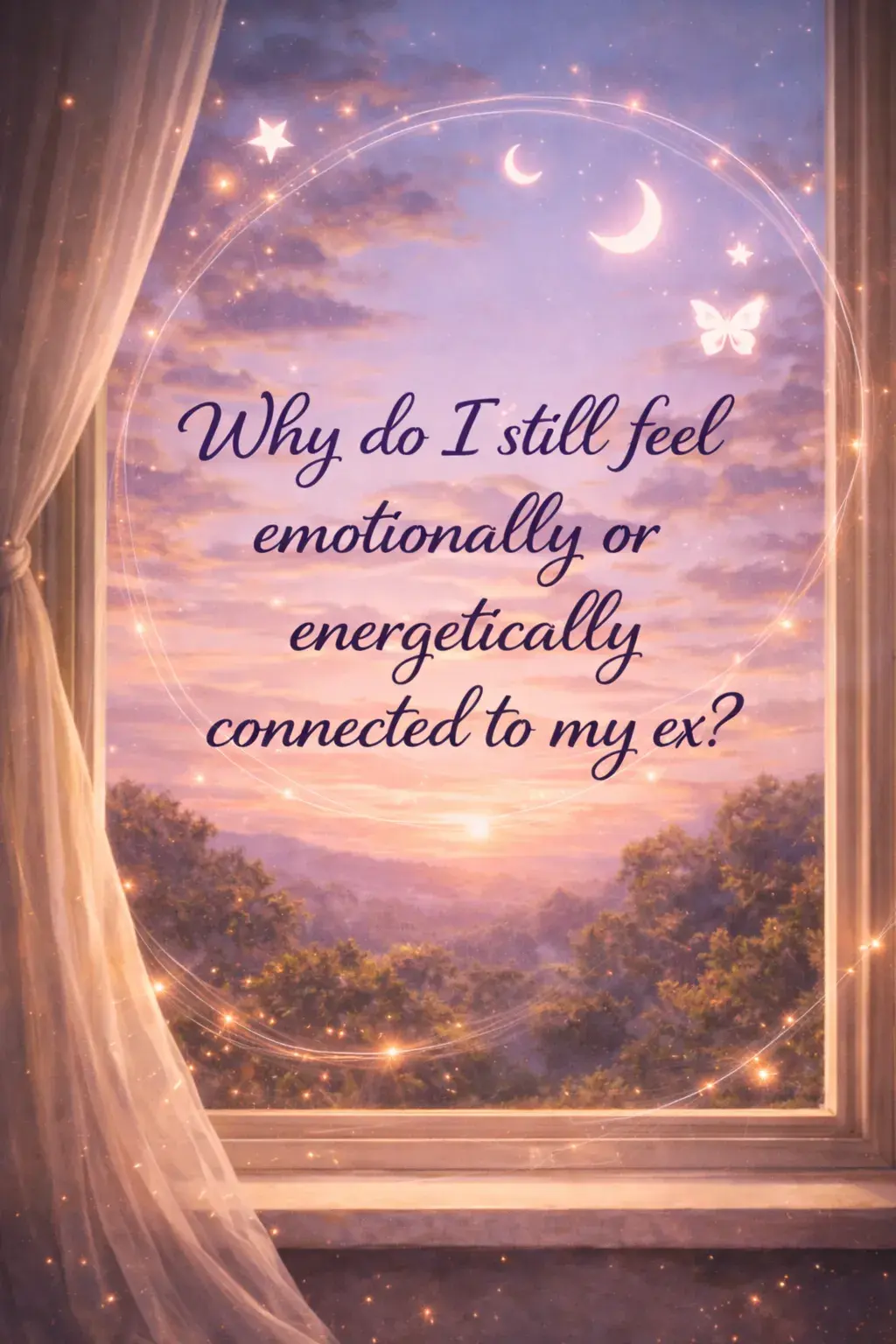 Twilight view through an open window with purple sky and text reading “Why do I still feel emotionally or energetically connected to my ex?”