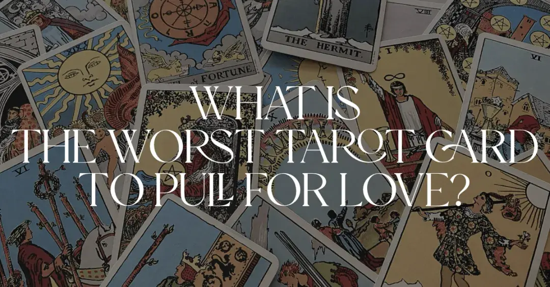 darkened image of Tarot cards with text "what is the worst Tarot Card to pull for love?"
