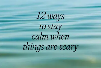 rippled water with text 12 ways to stay calm when things are scary