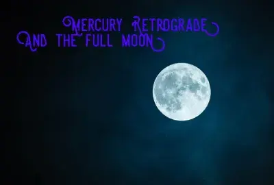 Full moon on dark sky with text "mercury retrograde and the full moon"