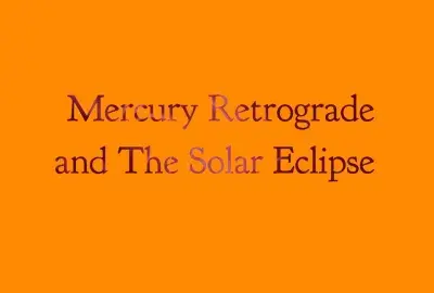 Tips for the Mercury Retrograde and Solar Eclipse - August 2017