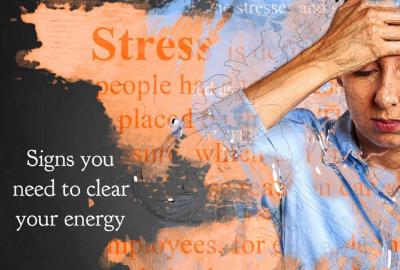 8 signs you need to clear your energy