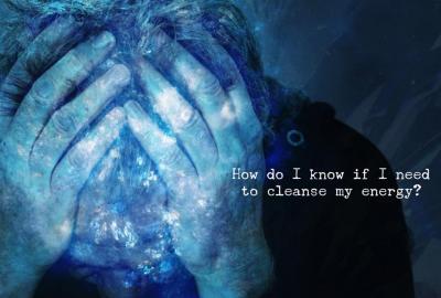 How do I know if I need to cleanse my energy?