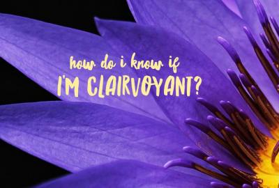 How Do I know if I am clairvoyant?