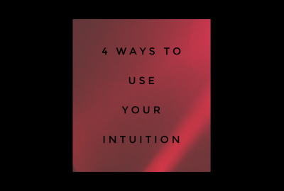 4 ways to use your intuition 