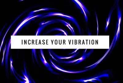 7 ways to increase your vibration