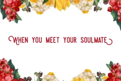 You will feel comfortable around your soulmate - not anxious.
